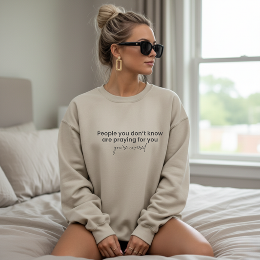 People You Don’t Know Are Praying for You Sweatshirt – “You’re Covered” Comfort Crewneck | Faith + Encouragement Gift